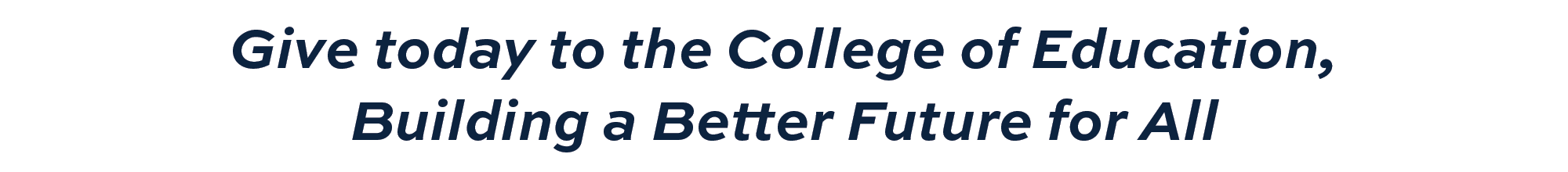 give today to the college of education, building a better future for all
